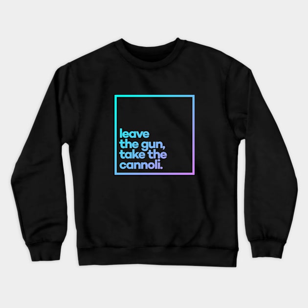 Leave the gun, take the cannoli Minimal Color Typography Crewneck Sweatshirt by meeneemal